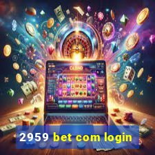 2959 bet com login